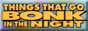 Things That Go BONK in the Night